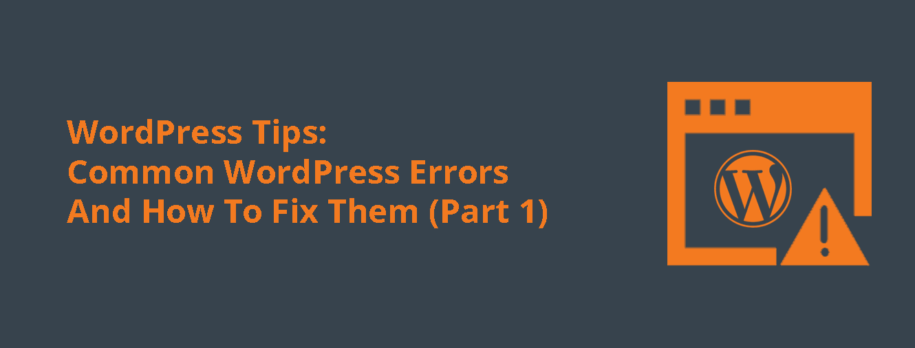 WordPress Tips: Common WordPress Errors And How To Fix Them (Part 1)