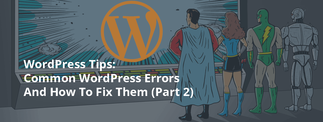 WordPress Tips: Common WordPress Errors And How To Fix Them (Part 2)