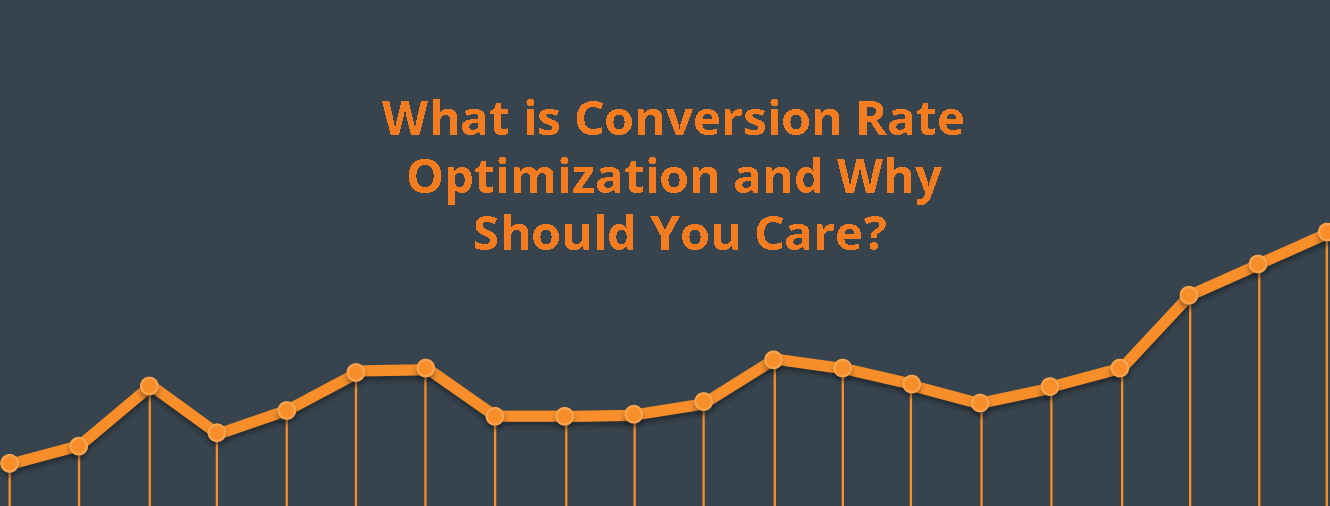 What is Conversion Rate Optimization and Why Should You Care?