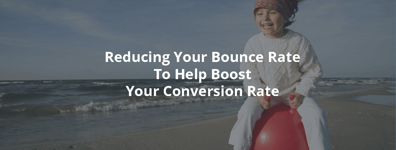 Reducing-Your-Bounce-Rate-To-Help-Boost-Your-Conversion-Rate