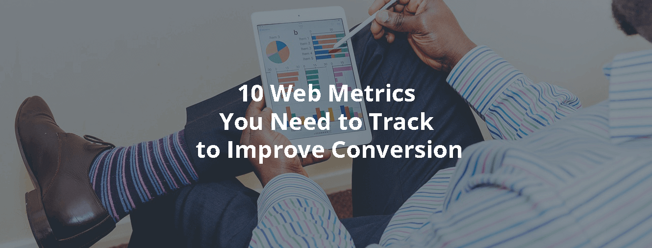 10 Web Metrics You Need to Track to Improve Conversion