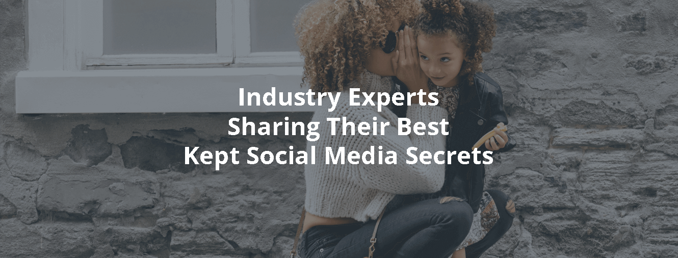 Industry Experts Share Their Best Kept Social Media Secrets