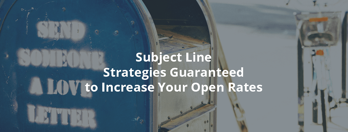 Subject Line Strategies Guaranteed to Increase Your Open Rates