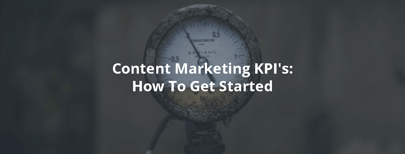 Content Marketing KPI's: How To Get Started