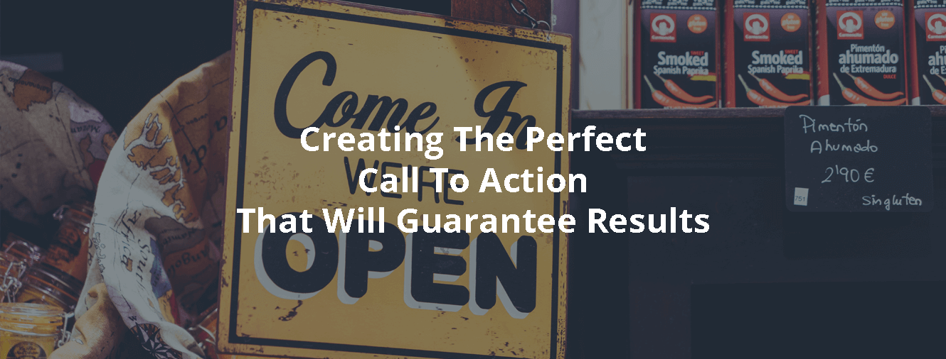 Creating The Perfect Call To Action That Will Guarantee Results