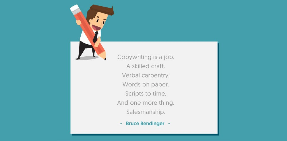 Copywriting is a job. A skilled craft. Verbal carpentry. Words on paper. Scripts to time. And one more thing. Salesmanship - Bruce Bendinger