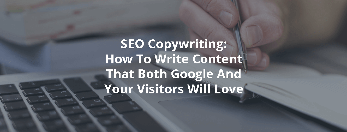 SEO Copywriting: How To Write Content That Both Google And Your Visitors Will Love - Inbound Rocket