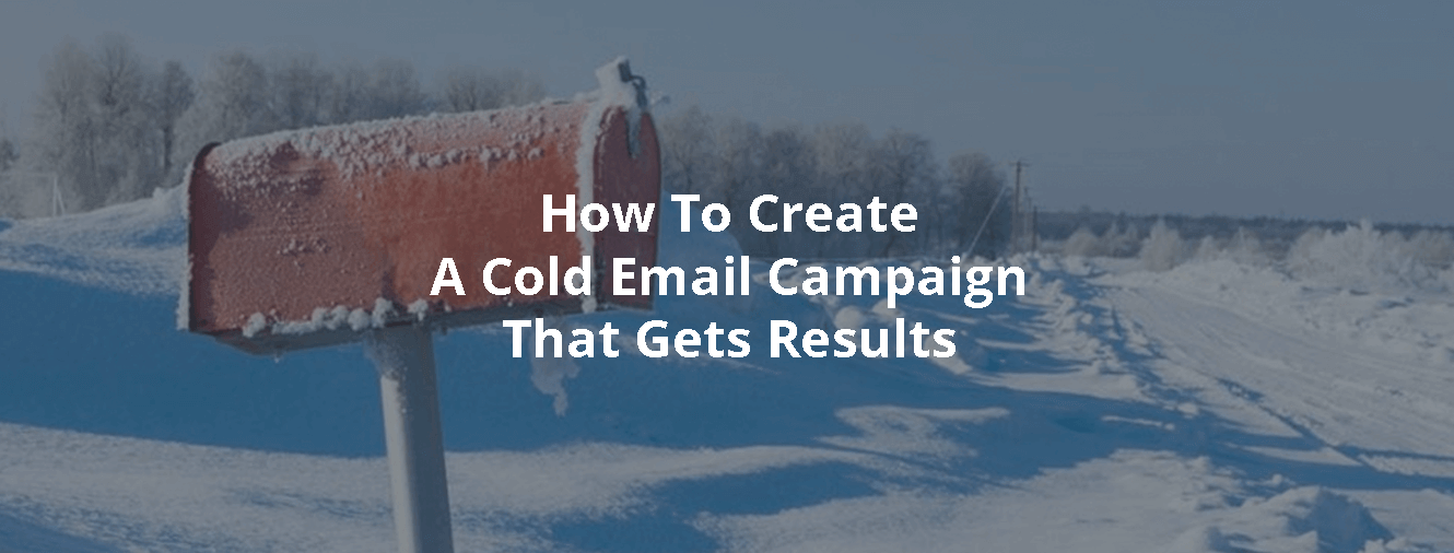 How To Create A Cold Email Campaign That Gets Results