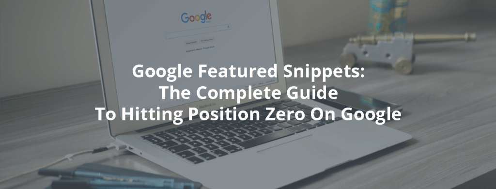 Google Featured Snippets: The Complete Guide To Hitting Position Zero ...