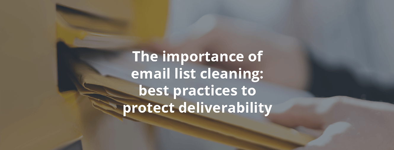 The importance of email list cleaning: best practices to protect deliverability